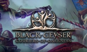 CRPG BLACKGEYSER: COURIERS of Darkness LEAVES STEAM EARLY TODAY