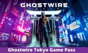 GHOSTWIRE - TOKYO Xbox GAME PASS - WHAT DO WE KNOW? IT WILL BE COMING TO PC PASS IN 2022